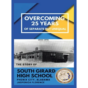 Overcoming 25 Years of Separate but Unequal: The Story of South Girard High School Phenix City, Alabama