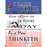 The Wisdom of William H. Danforth, James Allen & Arnold Bennett- Including: I Dare You!, As a Man Thinketh & How to Live on 24 Hours a Day