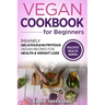 Vegan Cookbook for Beginners: Insanely Delicious and Nutritious Vegan Recipes for Health & Weight Loss
