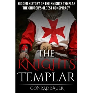 The Knights Templar: The Hidden History of the Knights Templar: The Church's Oldest Conspiracy