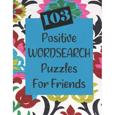 103 Positive Wordsearch Puzzles For Friends: When you need to feed your soul some goodness!