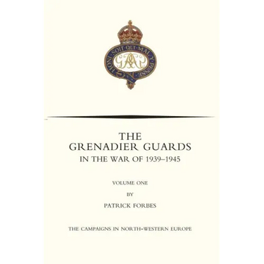 GRENADIER GUARDS IN THE WAR OF 1939-1945 Volume One