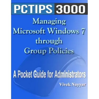 Managing Microsoft Windows 7 through Group Policies: A Pocket Guide for Administrators