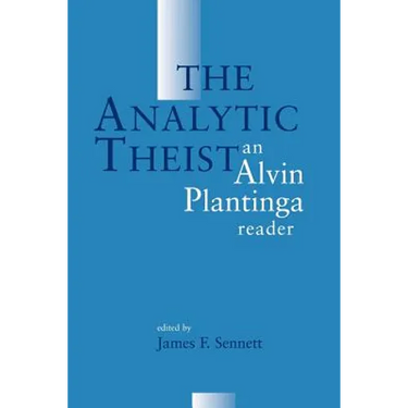 The Analytic Theist: An Alvin Plantinga Reader