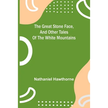 The Great Stone Face, and Other Tales of the White Mountains