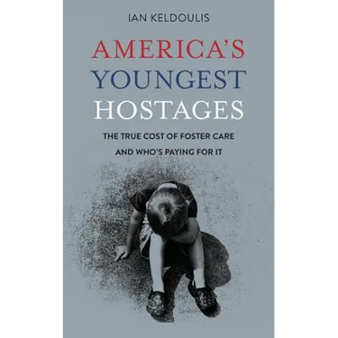 America's Youngest Hostages: The true cost of foster care and who's paying for it