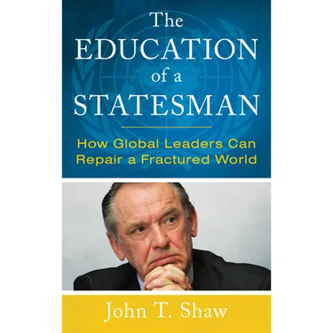 The Education of a Statesman: How Global Leaders Can Repair a Fractured World
