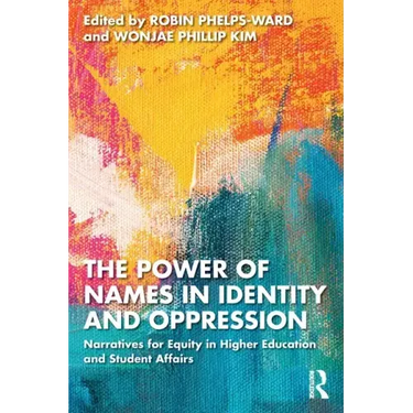 The Power of Names in Identity and Oppression: Narratives for Equity in Higher Education and Student Affairs