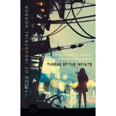 The Thread of the Infinite: Tales of Industrial Horror