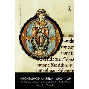 Archbishop Anselm 1093-1109: Bec Missionary, Canterbury Primate, Patriarch of Another World