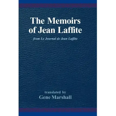 The Memoirs of Jean Laffite: From Le Journal de Jean Laffite