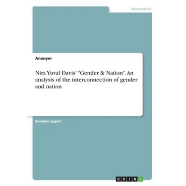 Nira Yuval Davis' "Gender & Nation". An analysis of the interconnection of gender and nation