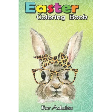 Easter Coloring Book For Adults: Bunny Rabbit Glasses Leopard Print Bow Funny Hipster Easter An Adult Easter Coloring Book For Teens & Adults - Great