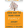 How Not To Tear Your Family Apart: 3 Simple Steps to Start Critical Conversations and Help Your Family and Aging Parents Plan a Financially Stable Fut