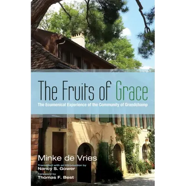 The Fruits of Grace: The Ecumenical Experience of the Community of Grandchamp