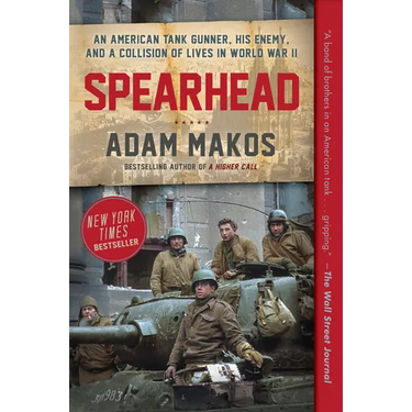 Spearhead: An American Tank Gunner, His Enemy, and a Collision of Lives in World War II