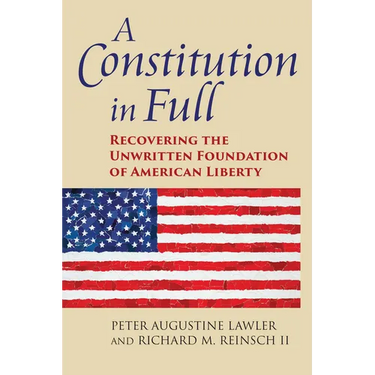 A Constitution in Full: Recovering the Unwritten Foundation of American Liberty