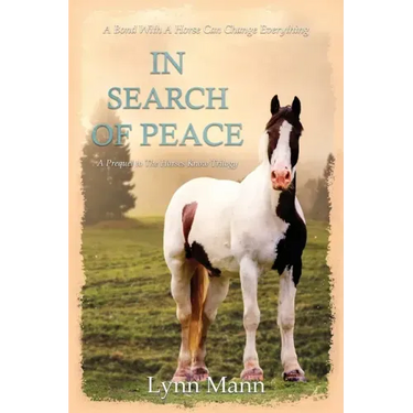In Search Of Peace: A Prequel to The Horses Know Trilogy