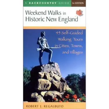 Weekend Walks in Historic New England: 45 Self-Guided Walking Tours in Cities, Towns, and Villages