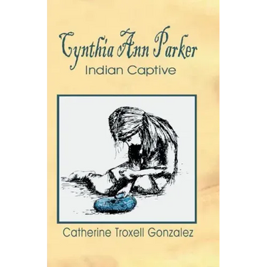 Cynthia Ann Parker: Indian Captive