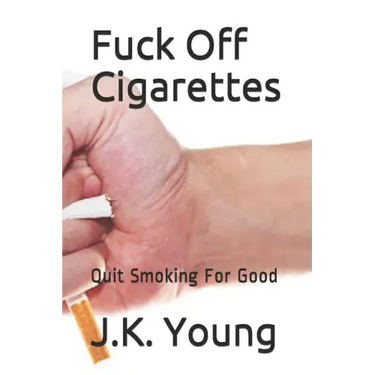 Fuck Off Cigarettes: Quit Smoking For Good