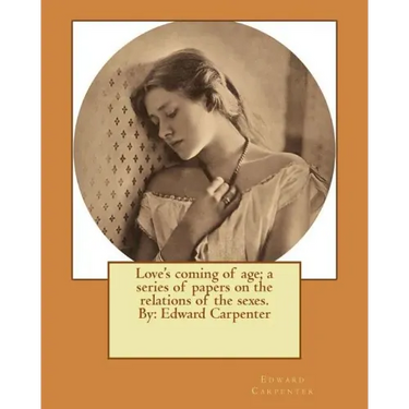 Love's coming of age; a series of papers on the relations of the sexes. By: Edward Carpenter