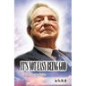 It's Not Easy Being God: The Real George Soros
