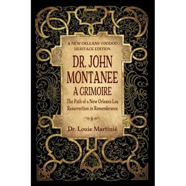 Dr. John Montanee: A Grimoire: The Path of a New Orleans Loa, Resurrection in Remembrance