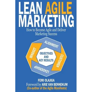 Lean Agile Marketing: How to Become Agile and Deliver Marketing Success
