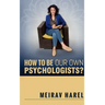 How to Be Our Own Psychologists?