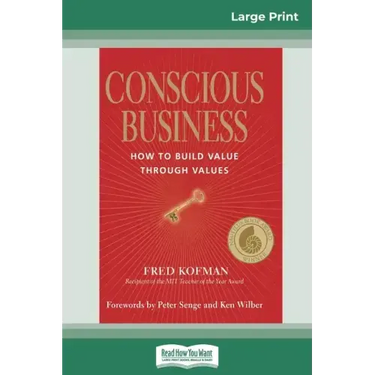 Conscious Business: How to Build Value Through Values (16pt Large Print Edition)