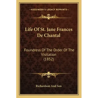 Life of St. Jane Frances de Chantal: Foundress of the Order of the Visitation (1852)