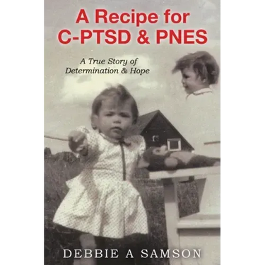 A Recipe for C-PTSD & PNES: A True Story of Determination & Hope