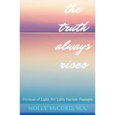 The Truth Always Rises: Torches of Light for Life's Darker Passages