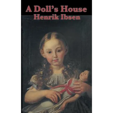 A Doll's House: A Classic Drama of Marriage, Secrecy, and a Woman's Awakening