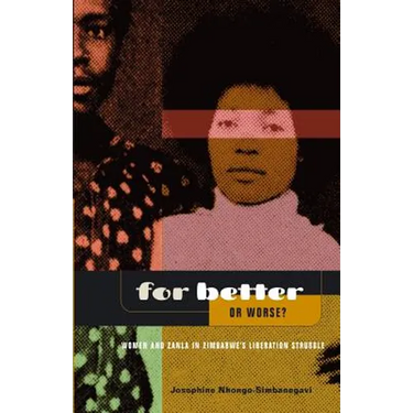 For Better Or Worse? Women And ZANLA In Zimbabwe's Liberation Struggle