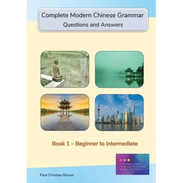 Complete Modern Chinese Grammar: Book 1 - Beginner to Intermediate