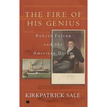Fire of His Genius: Robert Fulton and the American Dream