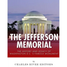 The Jefferson Memorial: The History of Washington D.C.'s Famous Monument