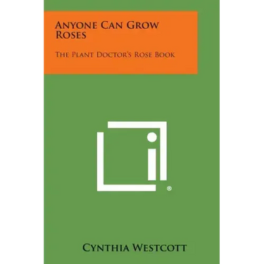 Anyone Can Grow Roses: The Plant Doctor's Rose Book