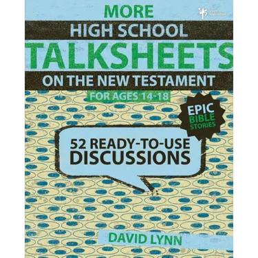 More High School TalkSheets on the New Testament, Epic Bible Stories: 52 Ready-to-Use Discussions
