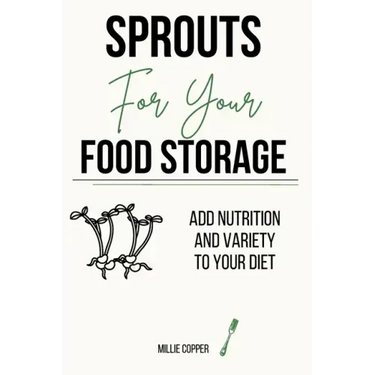 Sprouts for Your Food Storage: Add Nutrition and Variety to Your Diet