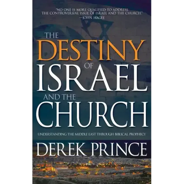 The Destiny of Israel and the Church: Understanding the Middle East Through Biblical Prophecy