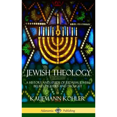 Jewish Theology: A History and Study of Judaism; Jewish Beliefs, Prayers and Thought (Hardcover)