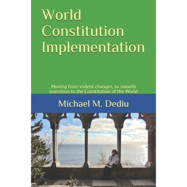 World Constitution Implementation: Moving from violent changes, to smooth transition to the Constitution of the World