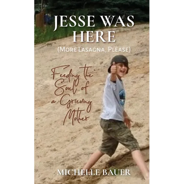 Jesse Was Here: More Lasagna, Please: Feeding the Soul of a Grieving Mother