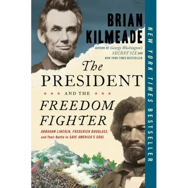 The President and the Freedom Fighter: Abraham Lincoln, Frederick Douglass, and Their Battle to Save America's Soul