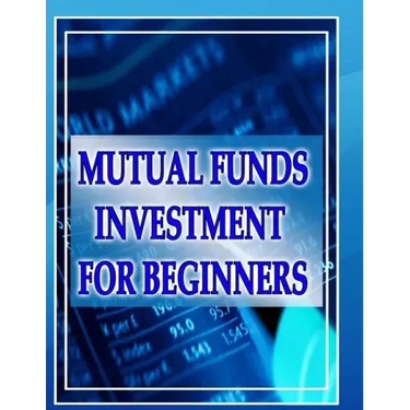 Mutual Funds Investing for Beginners: Guide to Mutual Funds Investment for Beginners