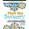 Coloring for Life: Not So Sweary: A "PG " Collection of Less Than Vulgar Curse Words and Phrases