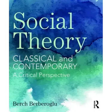 Social Theory: Classical and Contemporary - A Critical Perspective